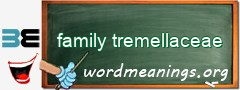 WordMeaning blackboard for family tremellaceae